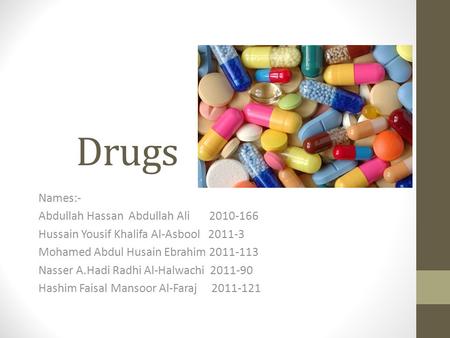 Drugs Names:- Abdullah Hassan Abdullah Ali 2010-166 Hussain Yousif Khalifa Al-Asbool 2011-3 Mohamed Abdul Husain Ebrahim 2011-113 Nasser A.Hadi Radhi Al-Halwachi.