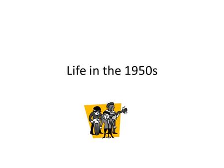 Life in the 1950s. World War II had ended and the task of rebuilding Europe was begun –the Marshall Plan Israel gained its independence, finally, from.