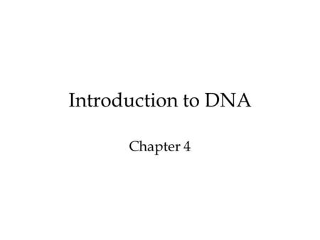 Introduction to DNA Chapter 4. 4.1 DNA Structure and Function Manipulations of DNA and RNA are center for biotech research “Central Dogma” Small sections.