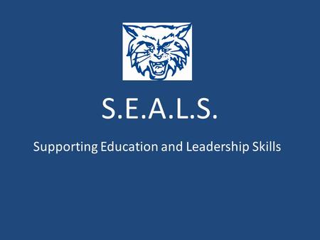 S.E.A.L.S. Supporting Education and Leadership Skills.