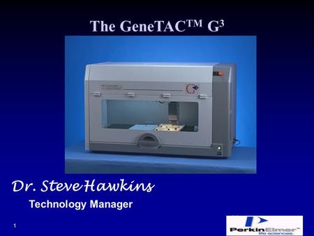 Packard BioChip Technologies PerkinElmer Life Sciences 1 Dr. Steve Hawkins Technology Manager The GeneTAC TM G 3.