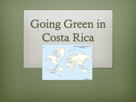 Going Green in Costa Rica. Global Warming  “The Movie” “The Movie”  Eco-tourism in Costa Rica Eco-tourism in Costa Rica 