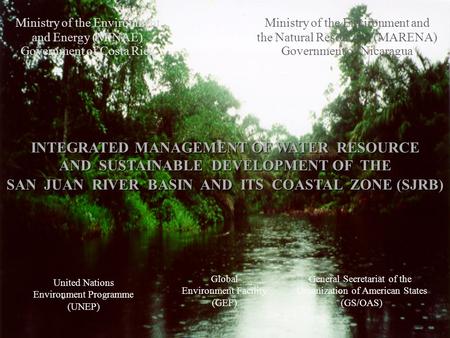 Ministry of the Environment and Energy (MINAE) Government of Costa Rica Ministry of the Environment and the Natural Resources (MARENA) Government of Nicaragua.