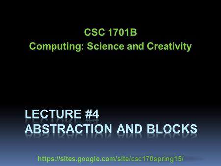 CSC 1701B Computing: Science and Creativity https://sites.google.com/site/csc170spring15/