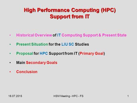 16.07.2015HSM Meeting - HPC - FS High Performance Computing (HPC) Support from IT 1 Historical Overview of IT Computing Support & Present State Present.