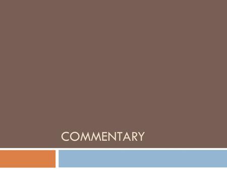 COMMENTARY. What is a commentary?  Defined as a “descriptive account of an event or performance as it happens” or “explanatory notes”