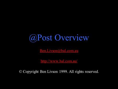 © Copyright Ben Livson 1999. All rights Overview.