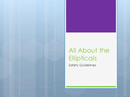 All About the Ellipticals Safety Guidelines. What is an elliptical?  A stationary exercise machine used to simulate stair climbing, walking or running.