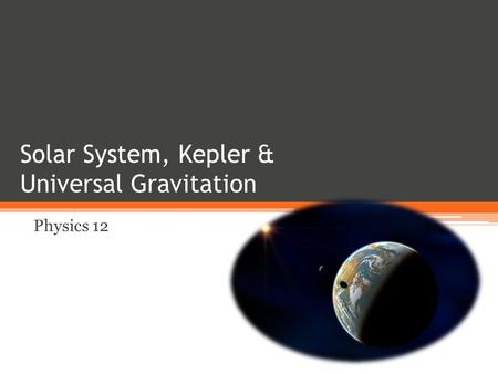 Solar System, Kepler & Universal Gravitation Physics 12.