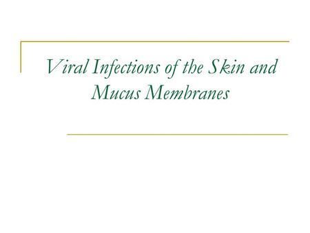 Viral Infections of the Skin and Mucus Membranes