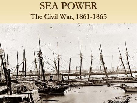 SEA POWER The Civil War, 1861-1865 UNION NAVAL SHIPS USS Adela USS Alabama USS Argosy USS Aries USS Arizona USS Aroostook USS Augusta USS Atlanta USS.