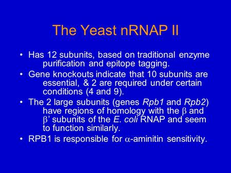 The Yeast nRNAP II Has 12 subunits, based on traditional enzyme purification and epitope tagging. Gene knockouts indicate that 10 subunits are essential,