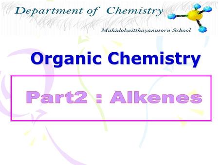 Organic Chemistry. Alkenes One double bond Unsaturated hydrocarbons (carbons are NOT holding the maximum number of hydrogen atoms they can hold)