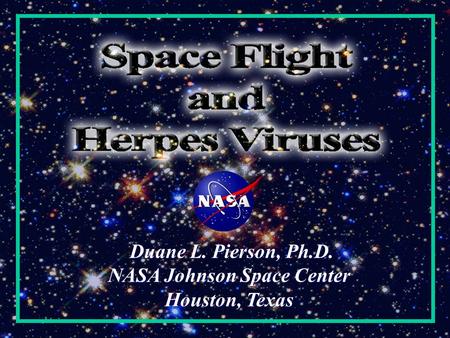 Duane L. Pierson, Ph.D. NASA Johnson Space Center Houston, Texas Duane L. Pierson, Ph.D. NASA Johnson Space Center Houston, Texas.