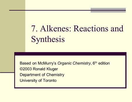 7. Alkenes: Reactions and Synthesis