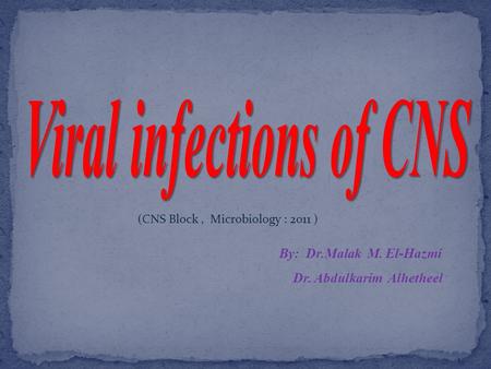 By: Dr.Malak M. El-Hazmi Dr. Abdulkarim Alhetheel (CNS Block, Microbiology : 2011 )