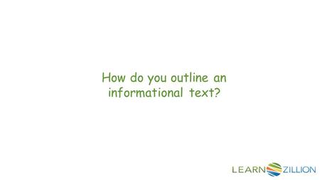 How do you outline an informational text?. In this lesson you will learn how to outline an informational text by grouping facts into chapters.