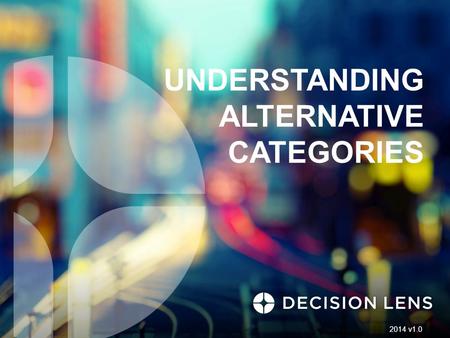 UNDERSTANDING ALTERNATIVE CATEGORIES 2014 v1.0. Alternative Categories Users can create Alternatives groups and categories that can be then be assigned.