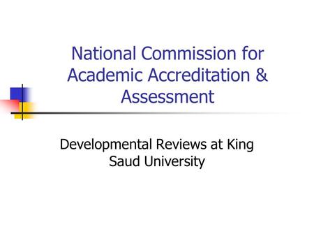 National Commission for Academic Accreditation & Assessment Developmental Reviews at King Saud University.