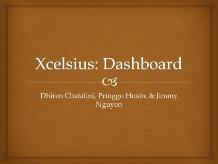 Dhiren Chatalini, Pringgo Husin, & Jimmy Nguyen.  Business tool Shows Performance Indicators(PI) - Focus on small targets areas Key Performance Indicators.