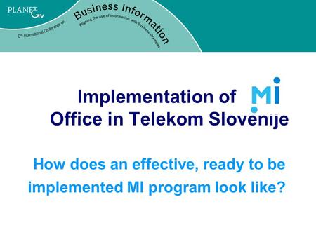 Implementation of Office in Telekom Slovenije How does an effective, ready to be implemented MI program look like?