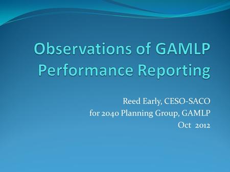 Reed Early, CESO-SACO for 2040 Planning Group, GAMLP Oct 2012.