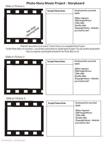 Script/Voice-Over Checkmark the ones that apply:  Video Segment  Still Image/Picture  Title Slide  Credits Slide  Copyright Notes – Website you need.