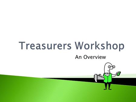 An Overview.  Elected to Office  Custodian of all PTA funds  Receives & disburses funds  Prepares financial reports  Maintains records  Supports.