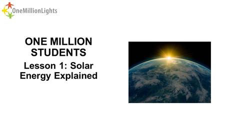 ONE MILLION STUDENTS Lesson 1: Solar Energy Explained.