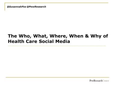 The Who, What, Where, When & Why of Health Care Social Media.