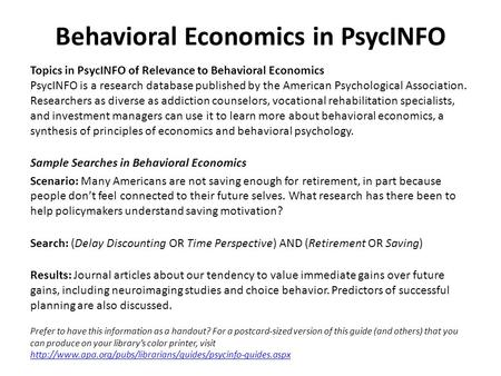 Behavioral Economics in PsycINFO Topics in PsycINFO of Relevance to Behavioral Economics PsycINFO is a research database published by the American Psychological.