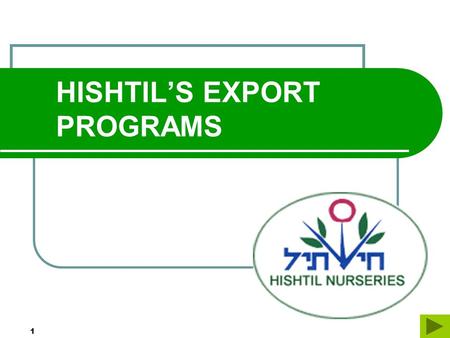 1 HISHTIL’S EXPORT PROGRAMS 2 HISHTIL’S PROFILE THE LARGEST PLUG PRODUCER IN ISRAEL 5 NURSERIES IN ISRAEL. 3 J.V ABROAD 450 MILLION PLUGS ANNUALLY PLUS.