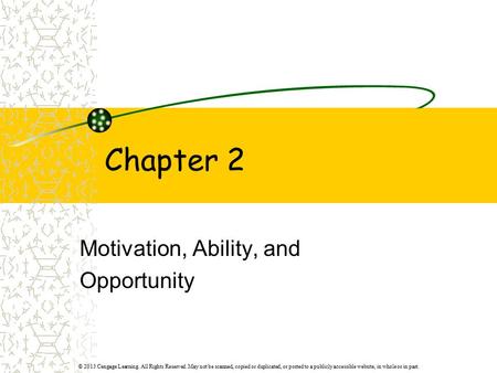 © 2013 Cengage Learning. All Rights Reserved. May not be scanned, copied or duplicated, or posted to a publicly accessible website, in whole or in part.
