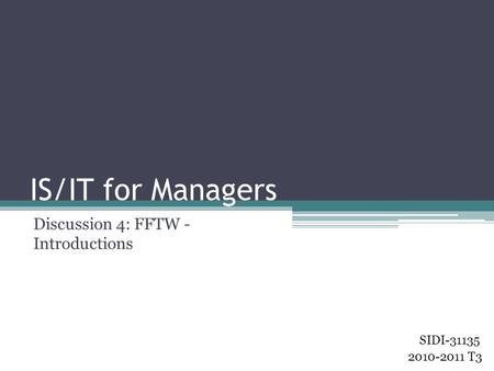 IS/IT for Managers Discussion 4: FFTW - Introductions 2010-2011 T3 SIDI-31135.