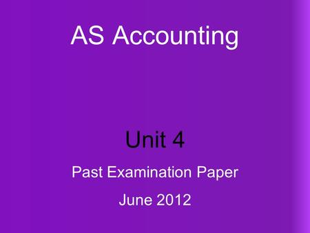 AS Accounting Unit 4 Past Examination Paper June 2012.