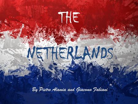 THE By Pietro Alamia and Giacomo Fabiani NETHERLANDS.