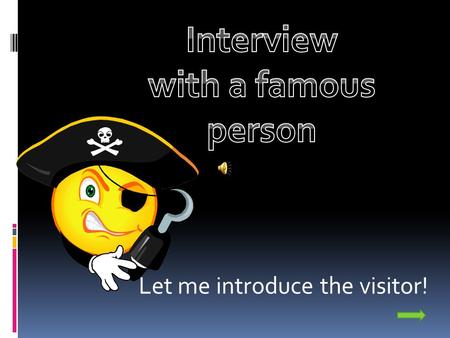 Let me introduce the visitor! Interviewer: - Today is with us nobody else like - JOHNNY DEPP !! Interviewer: - Hello Johnny! Nice to meet you! Johnny.