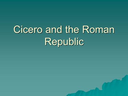 Cicero and the Roman Republic. The Early Life  Cicero was born January 3, 106 B.C.  According to Plutarch, he was an extremely adept student  Cicero.