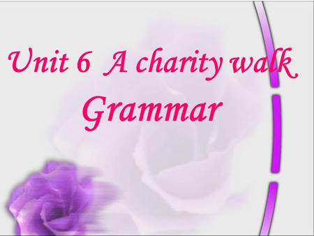 Unit 6 A charity walk Grammar. 课前预习作业 1. 轻视盲人 _________________________________ 2. 加入读书俱乐部 ____________________________ 3. 保持公园干净 _______________________________.