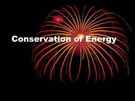 Conservation of Energy. We stated earlier that when one object does work on another it changes the motion (kinetic energy) of the second object. This.