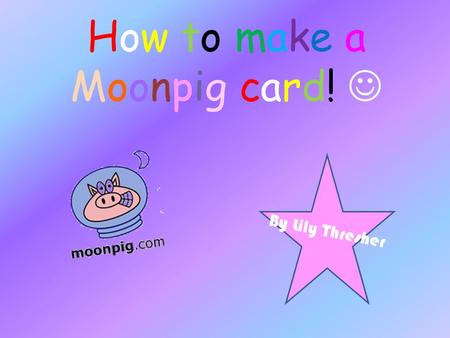 How to make a Moonpig card! 