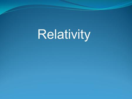 Relativity.