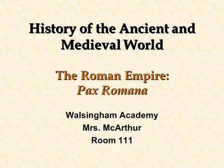 History of the Ancient and Medieval World The Roman Empire: Pax Romana