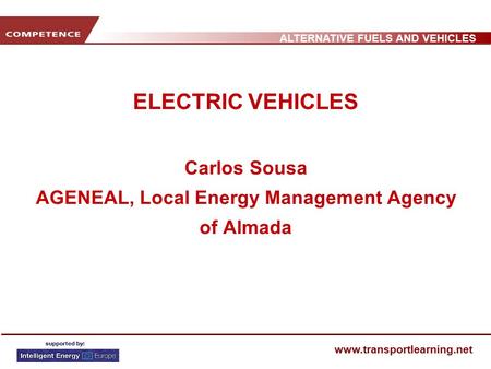 ALTERNATIVE FUELS AND VEHICLES www.transportlearning.net ELECTRIC VEHICLES Carlos Sousa AGENEAL, Local Energy Management Agency of Almada.