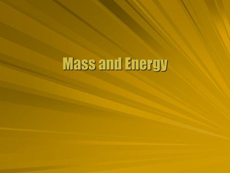 Mass and Energy. Beta Factor  Relativity matters when speeds are close to that of light. v > 0.1cv > 0.1c v/c > 0.1 (less than 1% error)v/c > 0.1 (less.