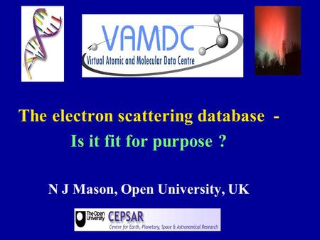 The electron scattering database - Is it fit for purpose ? N J Mason, Open University, UK.