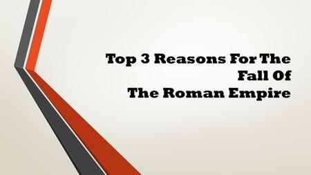 Top 3 Reasons For The Fall Of The Roman Empire. #1 Political Corruption Didn’t have a way to elect leaders instead, people bid for chair. 100 years, Rome.