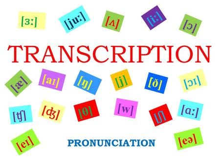 TRANSCRIPTION PRONUNCIATION [æ] [ʌ][ʌ] [ɔ][ɔ] [i ː ] [ju ː ] [ ɜː ] [eə] [a ɪ ] [ʧ][ʧ] [ʤ][ʤ] [ŋ] [θ][θ] [j][j] [w][w] [ ð] [ʃ][ʃ] [ ɔɪ ] [e ɪ ] [ ɑː ]