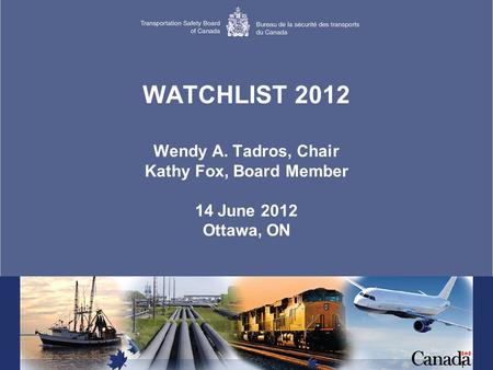 1 WATCHLIST 2012 Wendy A. Tadros, Chair Kathy Fox, Board Member 14 June 2012 Ottawa, ON.