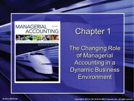 Copyright © 2011 by The McGraw-Hill Companies, Inc. All rights reserved. McGraw-Hill/Irwin Chapter 1 The Changing Role of Managerial Accounting in a Dynamic.